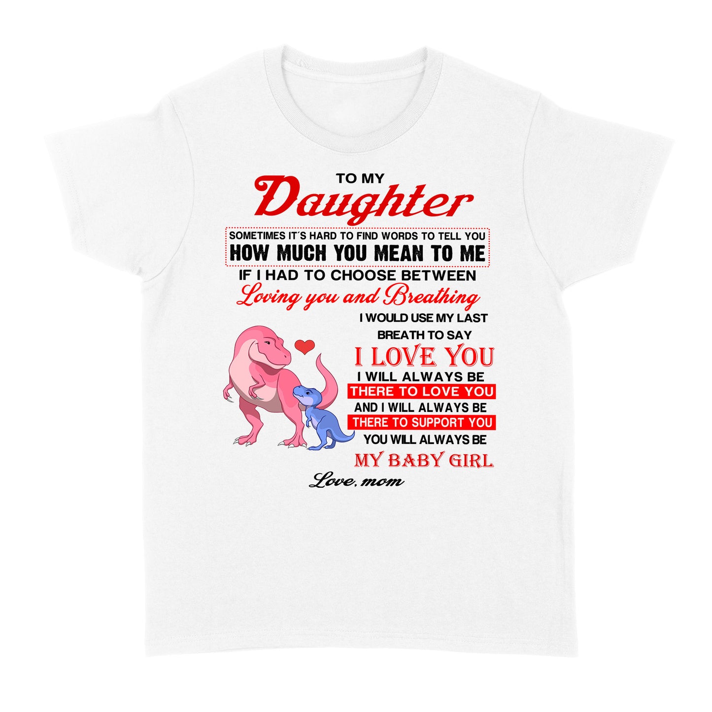 To My Daughter Sometimes It’s Hard To Find Words To Tell You How Much You Mean To Me, Mamasaurus - Standard Women's T-shirt