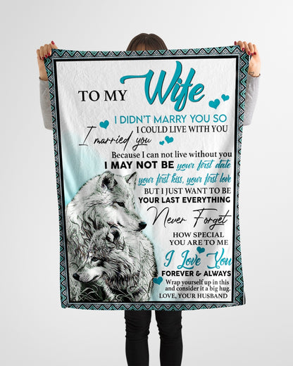 To My Wife I Didn't Marry You So I Could Live With You I Married You Never Forget Wolfs Blanket