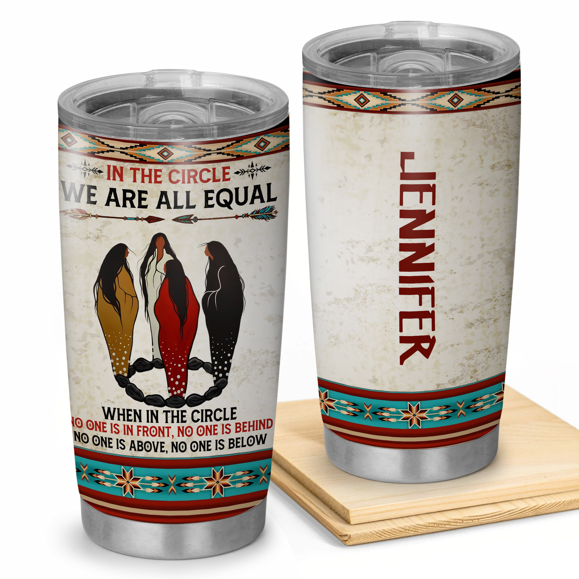 Personalized Custom Name In The Circle We Are All Equal There Is No One In Front Of You And There's Nobody Behind You Native American Tumbler