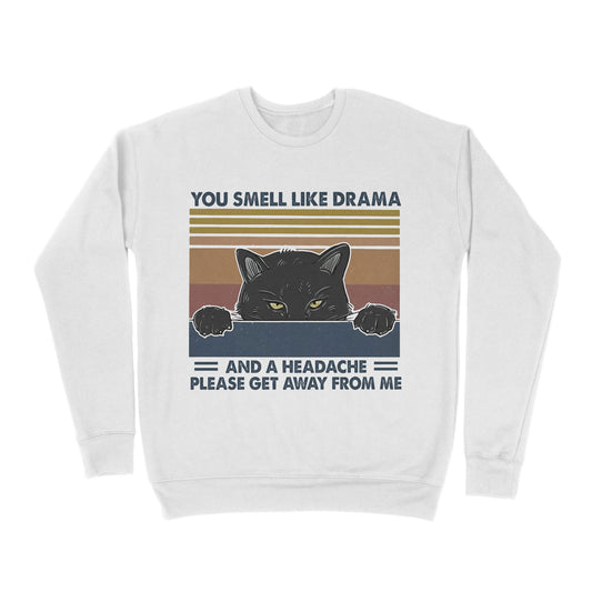 Premium Crew Neck Sweatshirt - Cat You Smell Like Drama And A Headache Please Get Away From Me