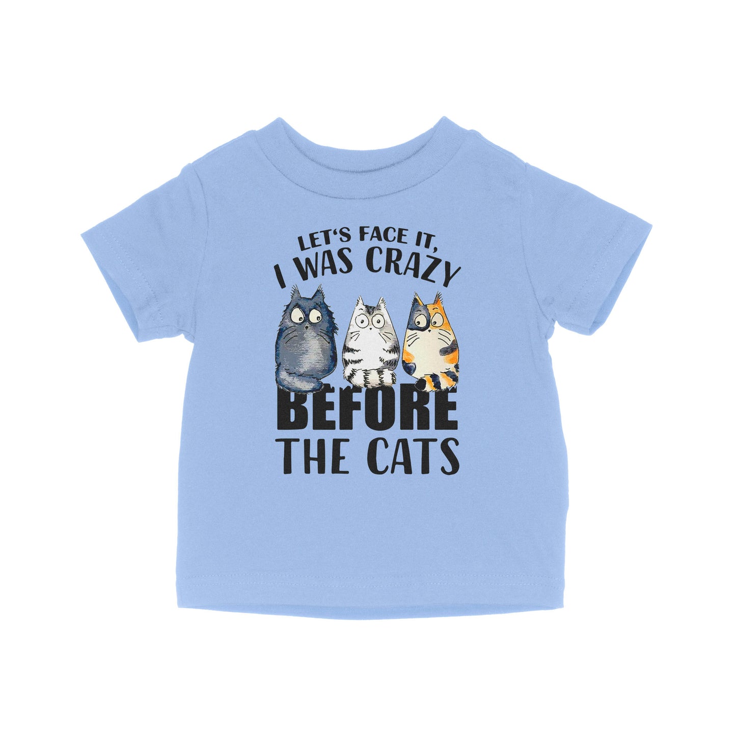 Official Let’s Face It I Was Crazy Before The Cat - Baby T-Shirt