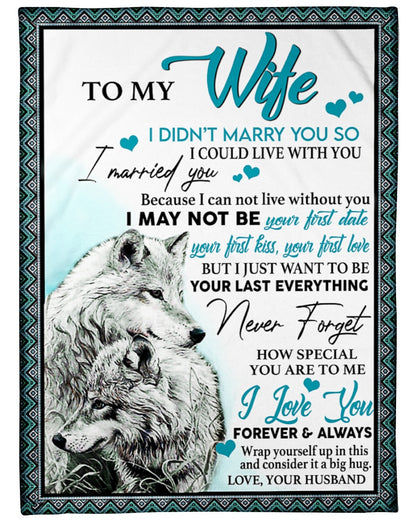 To My Wife I Didn't Marry You So I Could Live With You I Married You Never Forget Wolfs Blanket