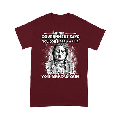 Sitting Bull Native American Indian-You Need A Gun T-Shirt