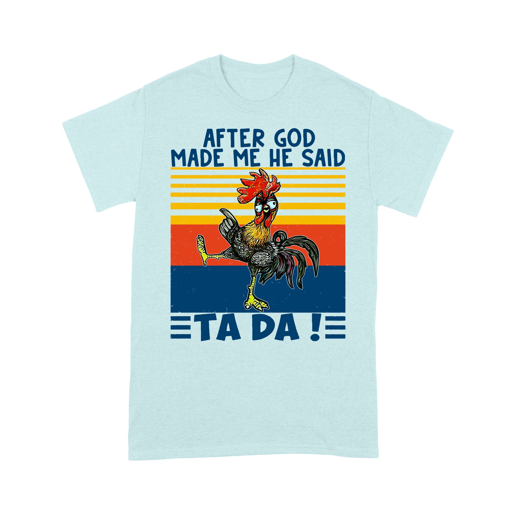 Apter God Made Me He Said Ta Da Funny - Premium T-shirt