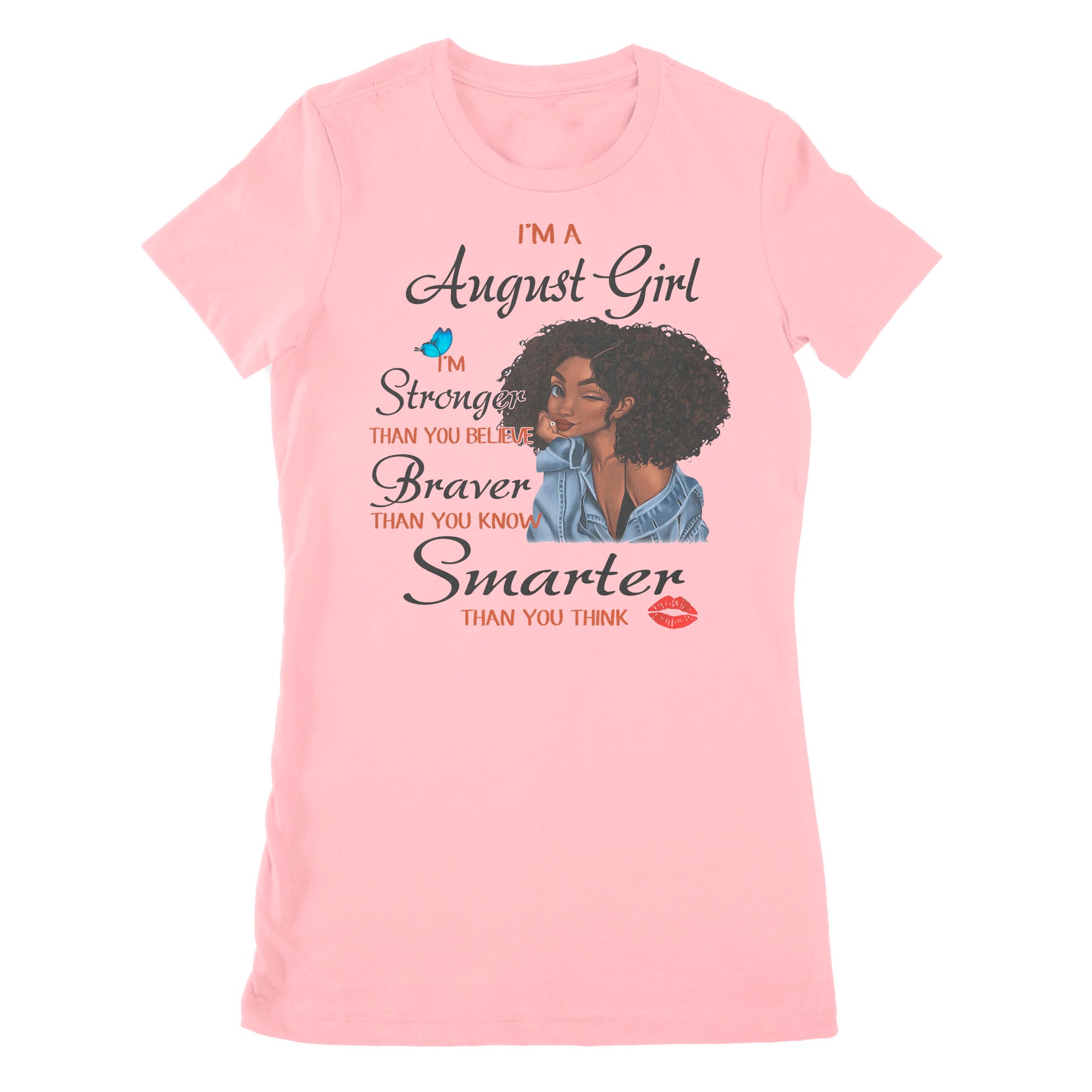 Premium Women's T-shirt - I'm An August Girl I'm Stronger Than You Believe, August Birthday