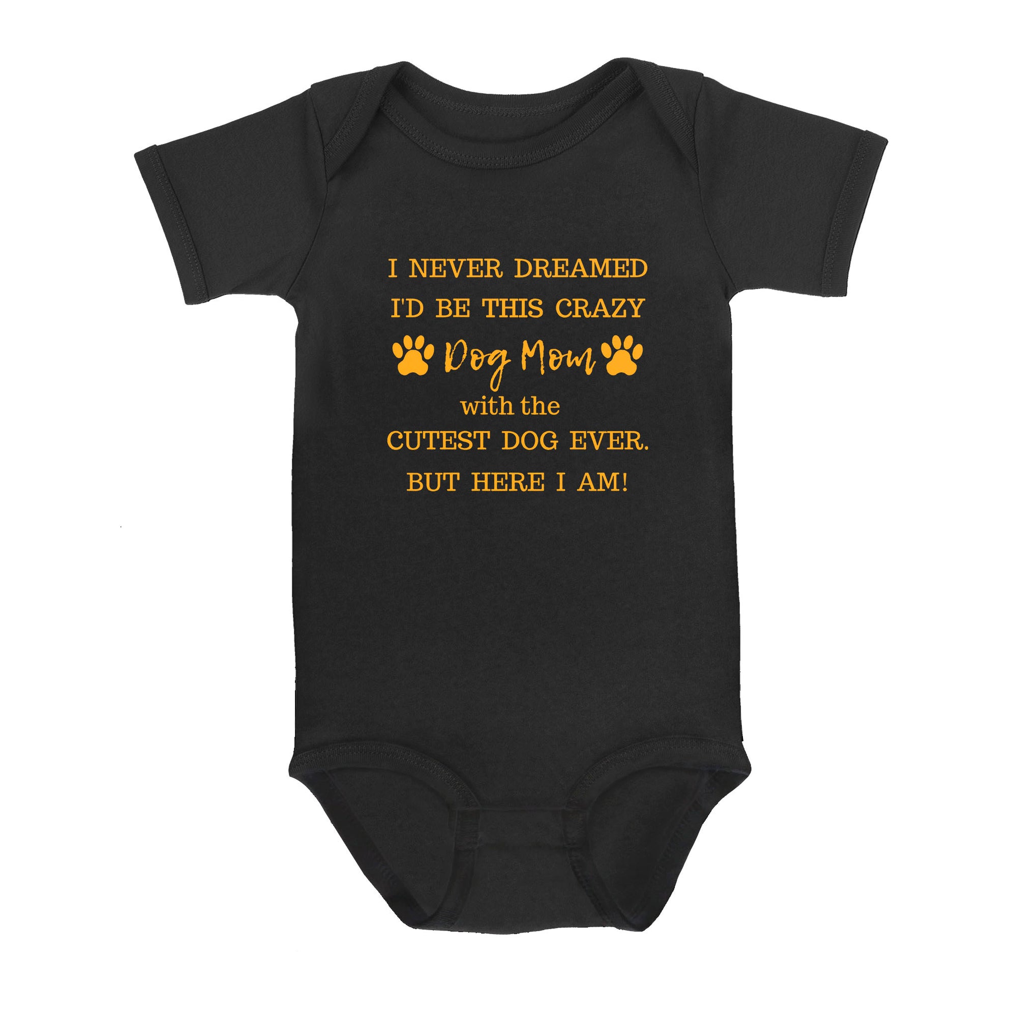 I Never Dreamed I’d Be This Crazy Dog Mom With The Cutest Dogs Ever - Baby Onesie