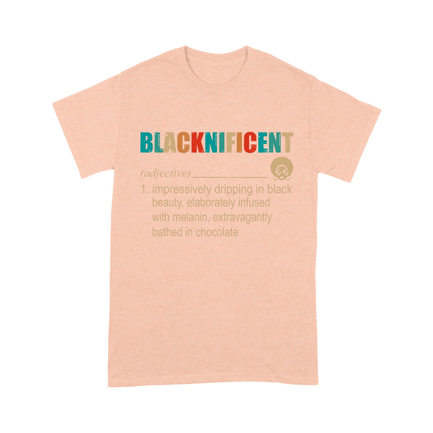 Blacknificent Definition Impressively Dripping In Black Beauty Melanin - Premium T-shirt