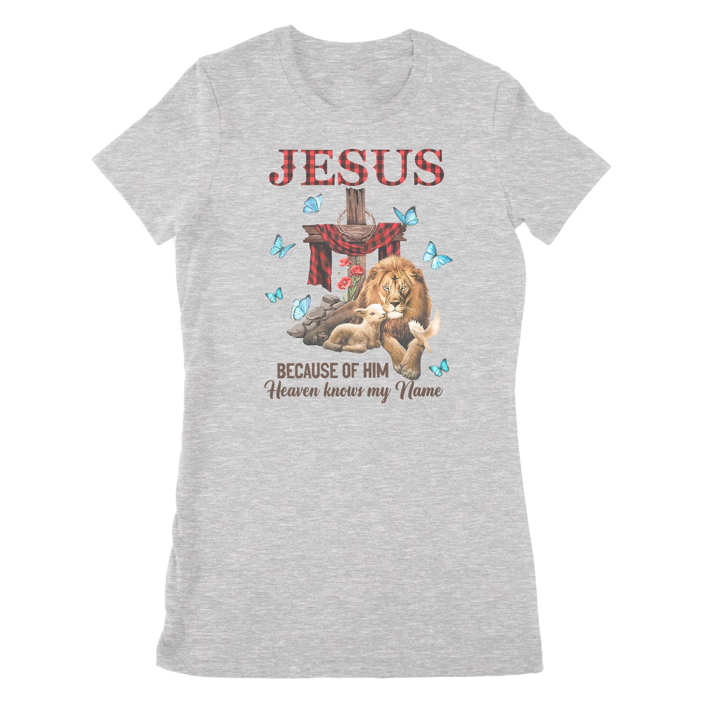 Premium Women's T-shirt - Jesus Because Of Him Heaven Knows My Name