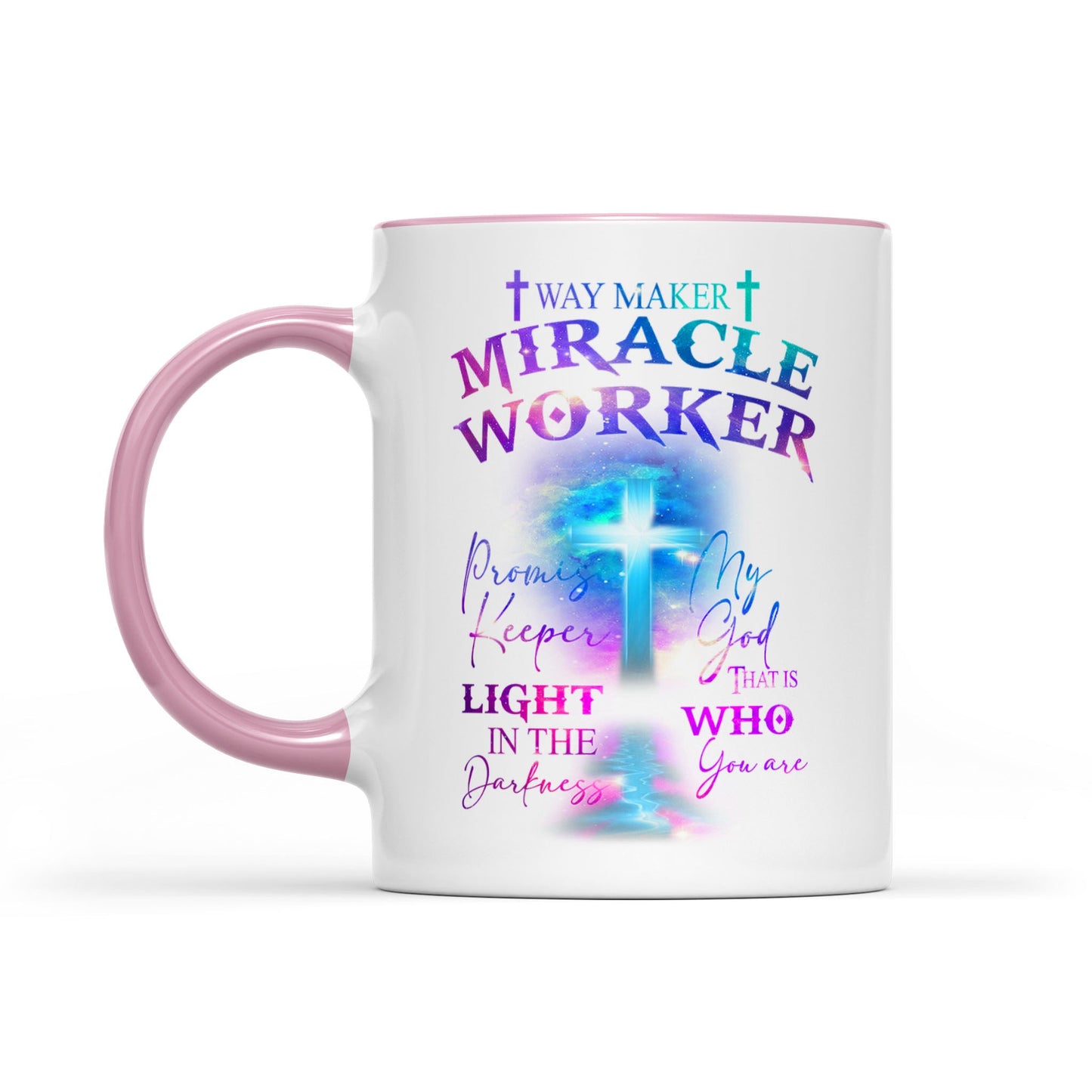 Accent Mug Way Maker Miracle Worker Promise Keeper Light In The Darkness My God That Is Who You Are