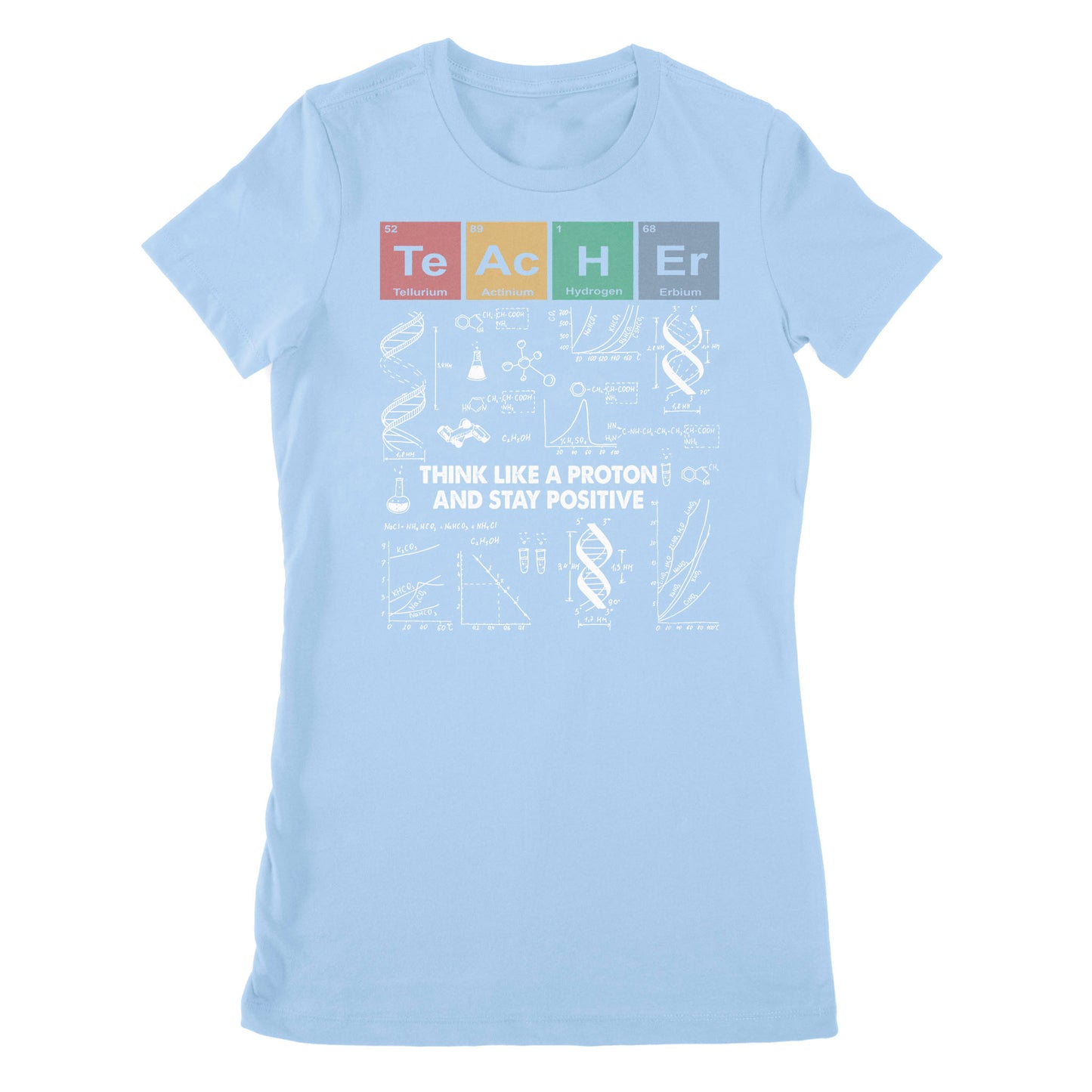 Premium Women's T-shirt - Teacher Think Like A Proton And Stay Positive