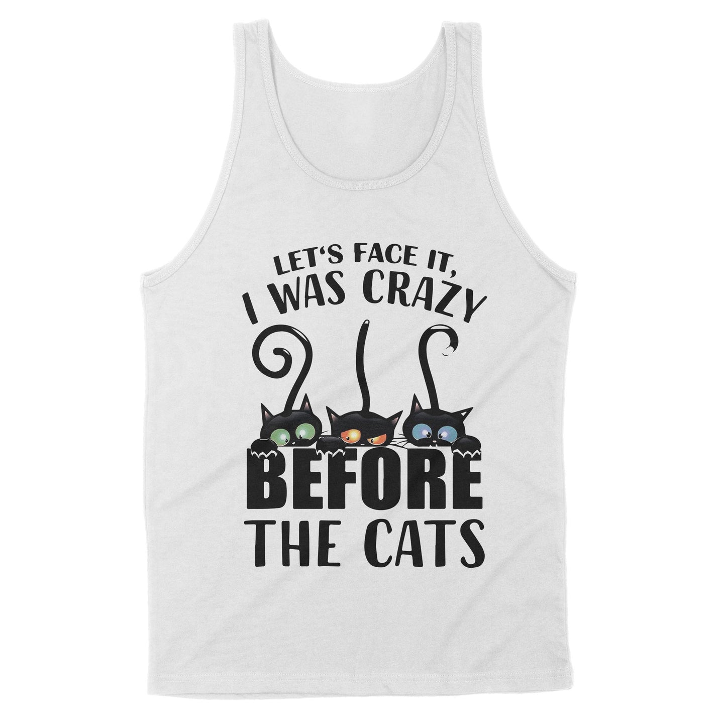 Let's Face It I Was Crazy Before The Cats - Premium Tank