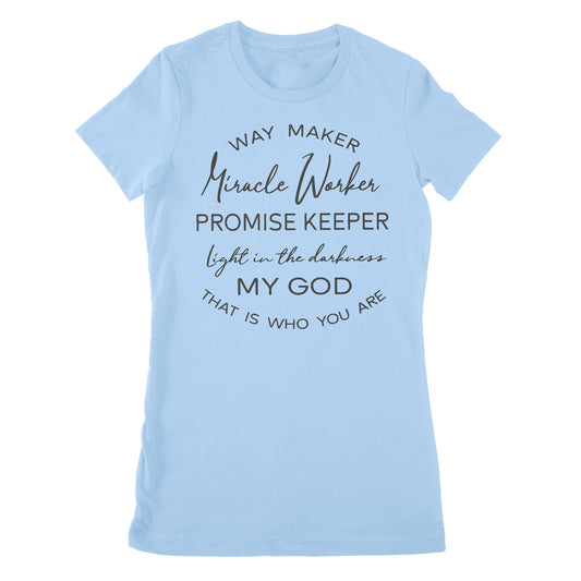 Way Maker Miracle Worker Promise Keeper Light In The Darkness My God That Is Who You Are - Premium Women's T-shirt