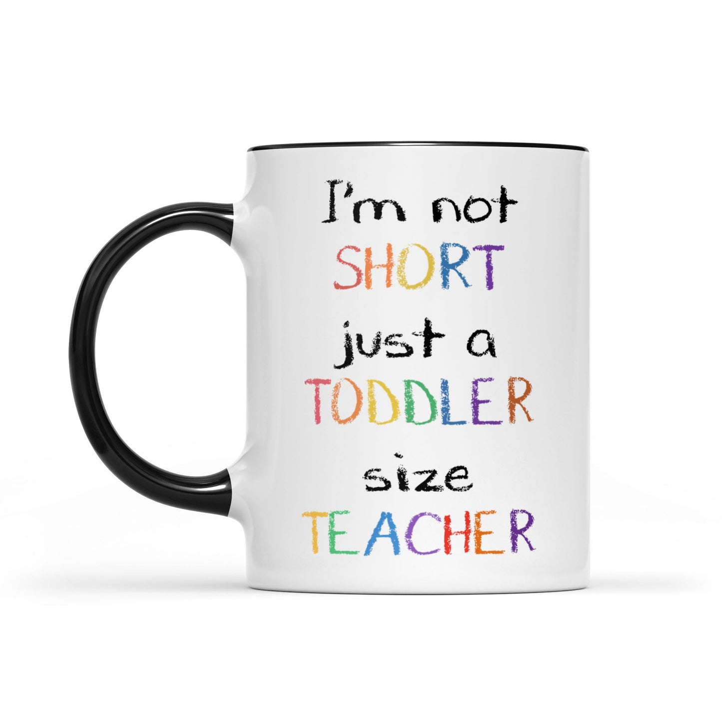 Accent Mug I’m Not Short Just A Toddler Size Teacher