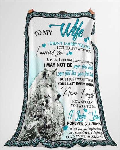 To My Wife I Didn't Marry You So I Could Live With You I Married You Never Forget Wolfs Blanket