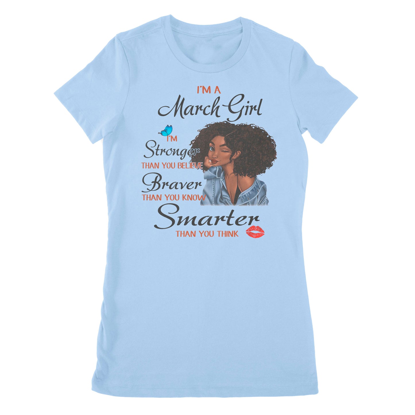 Premium Women's T-shirt - I'm A March Girl I'm Stronger Than You Believe, March Birthday