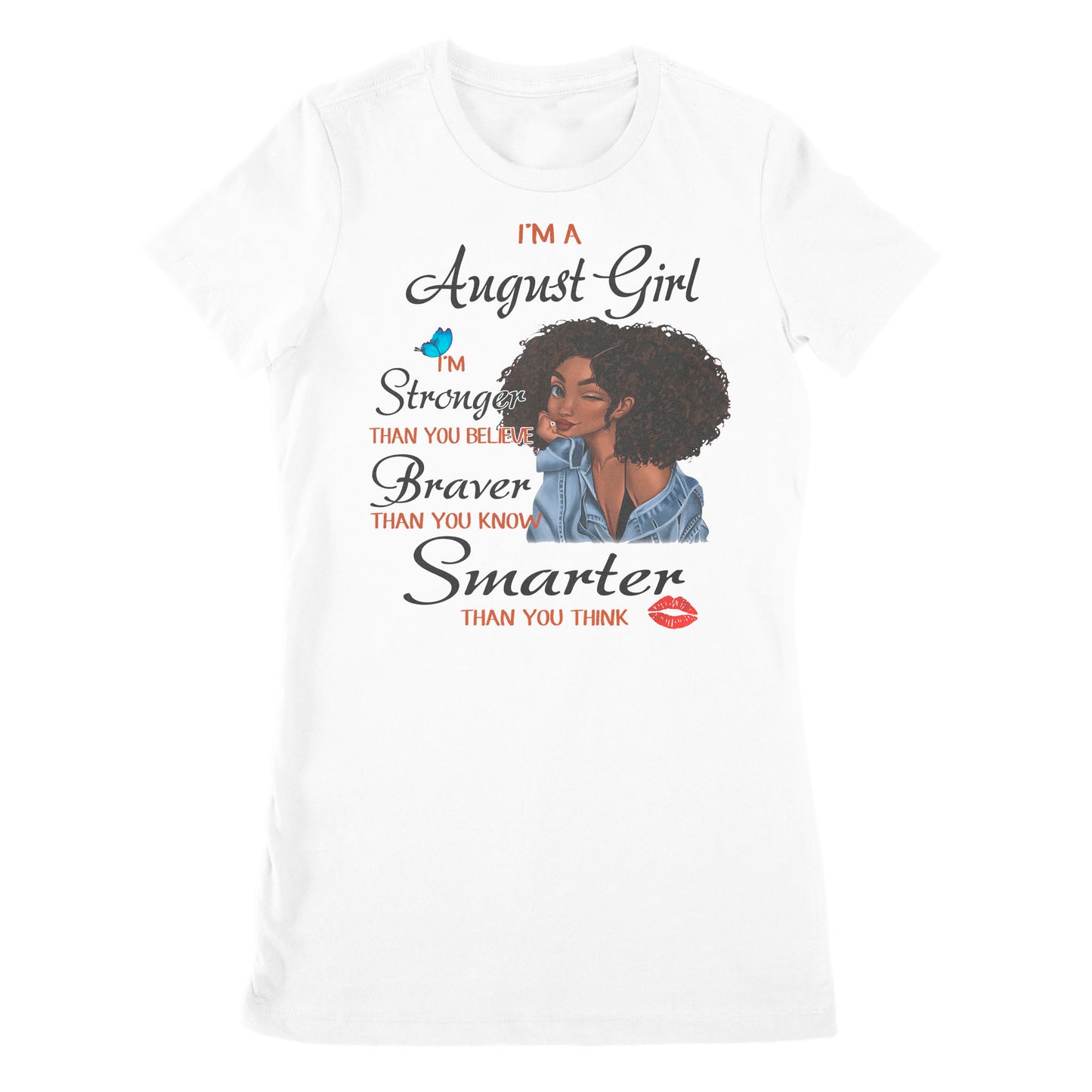 Premium Women's T-shirt - I'm An August Girl I'm Stronger Than You Believe, August Birthday