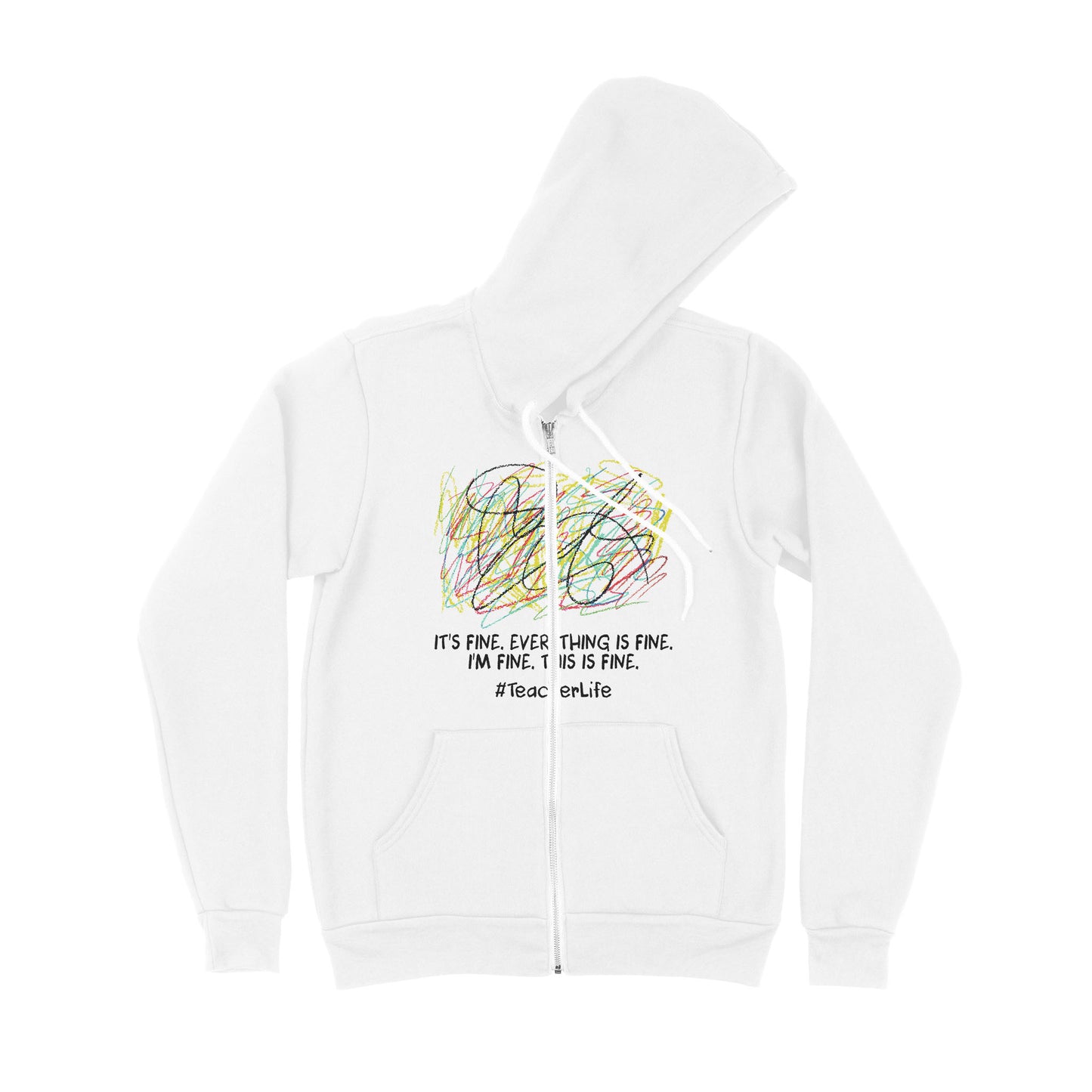 It's Fine I'm Fine Everything Is Fine Teacher Life - Premium Zip Hoodie