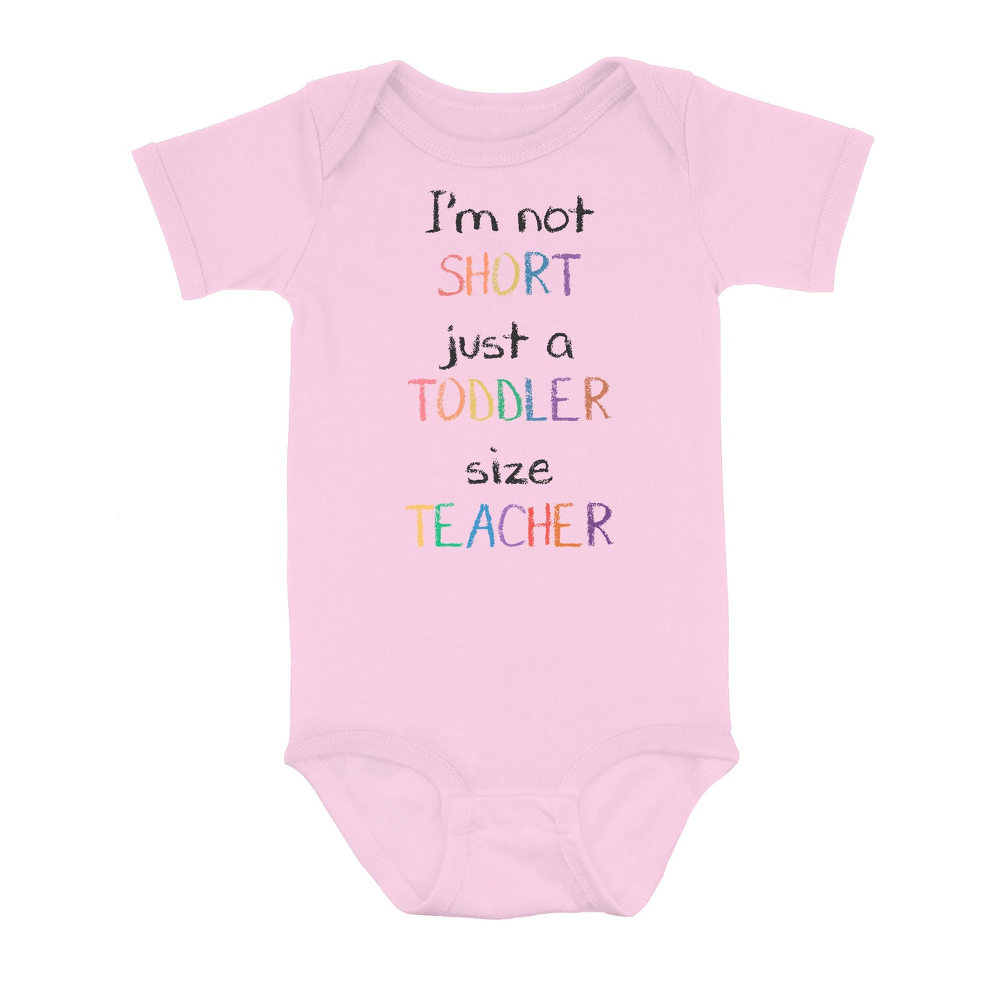 I’m Not Short Just A Toddler Size Teacher - Baby Onesie