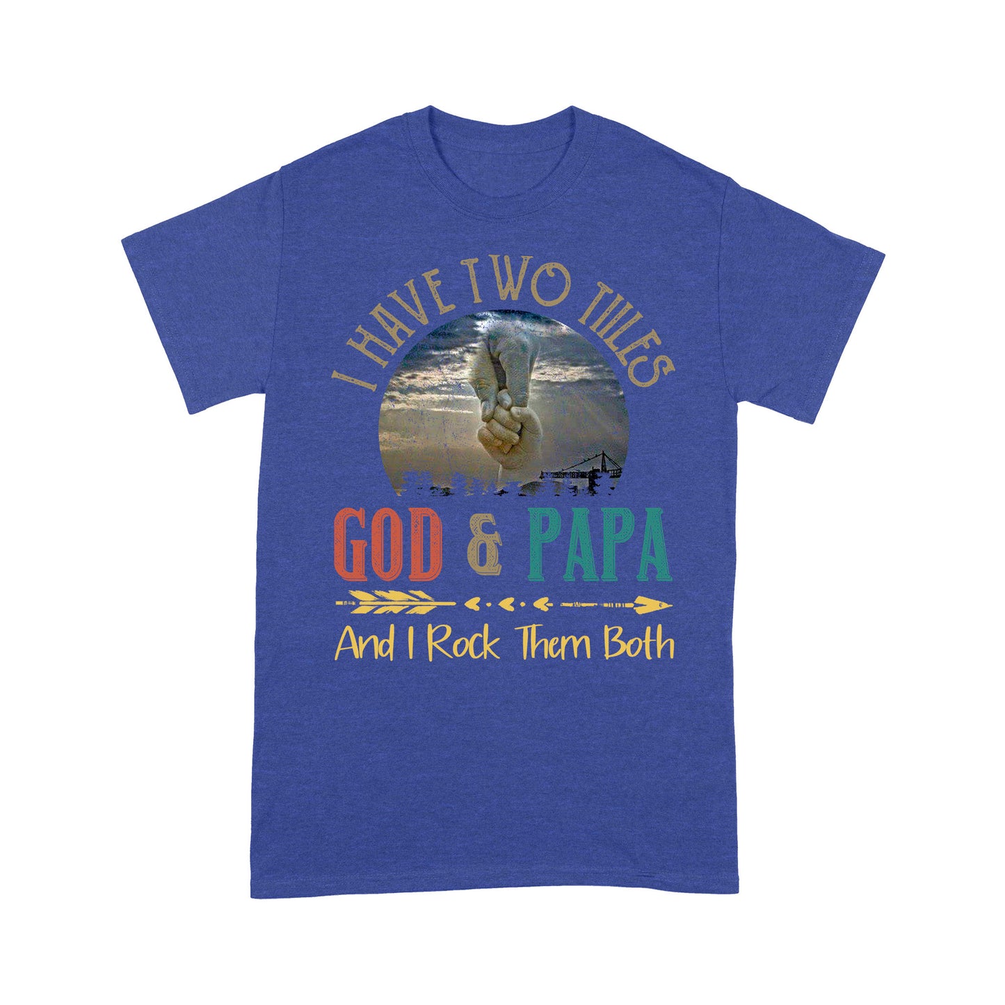 Premium T-shirt - I Have Two Titles God And Papa