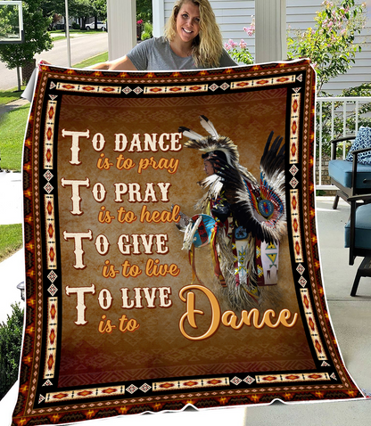 To Dance Is To Pray To Pray Is To Heal To Give Is To Live To Live Is To Dance Native American Pattern Blanket