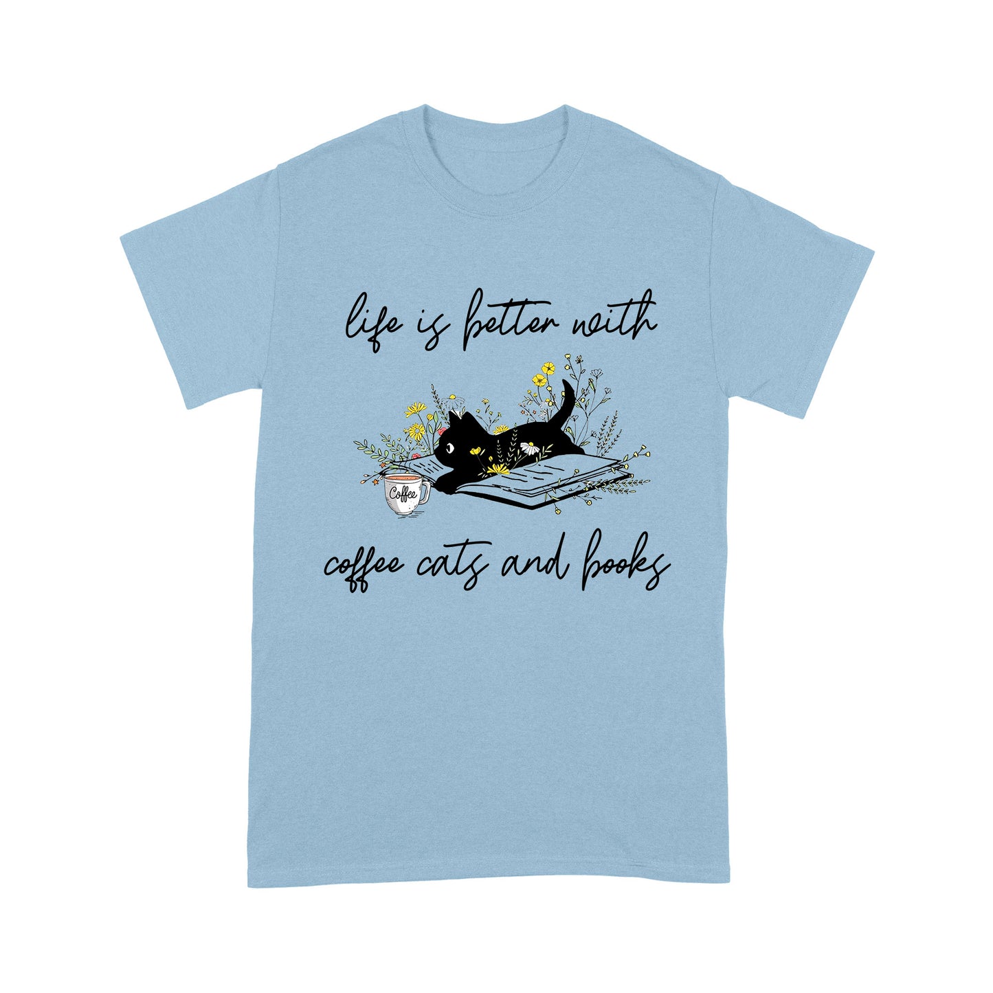 Life Is Better With Coffee Cats And Books Cat T-Shirt