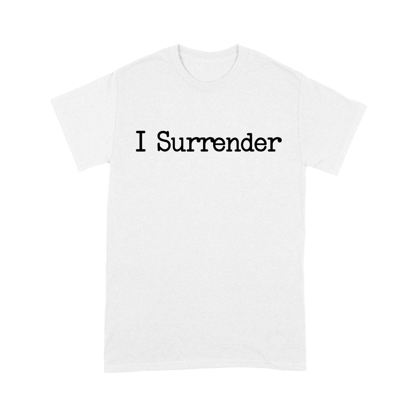 I Surrender God Jesus - Standard T-Shirt