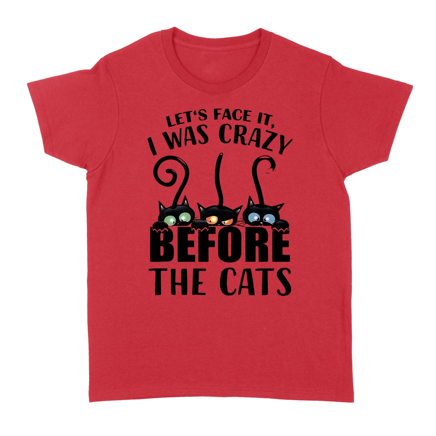 Let's face it i was crazy before the cats Standard Women's T-shirt