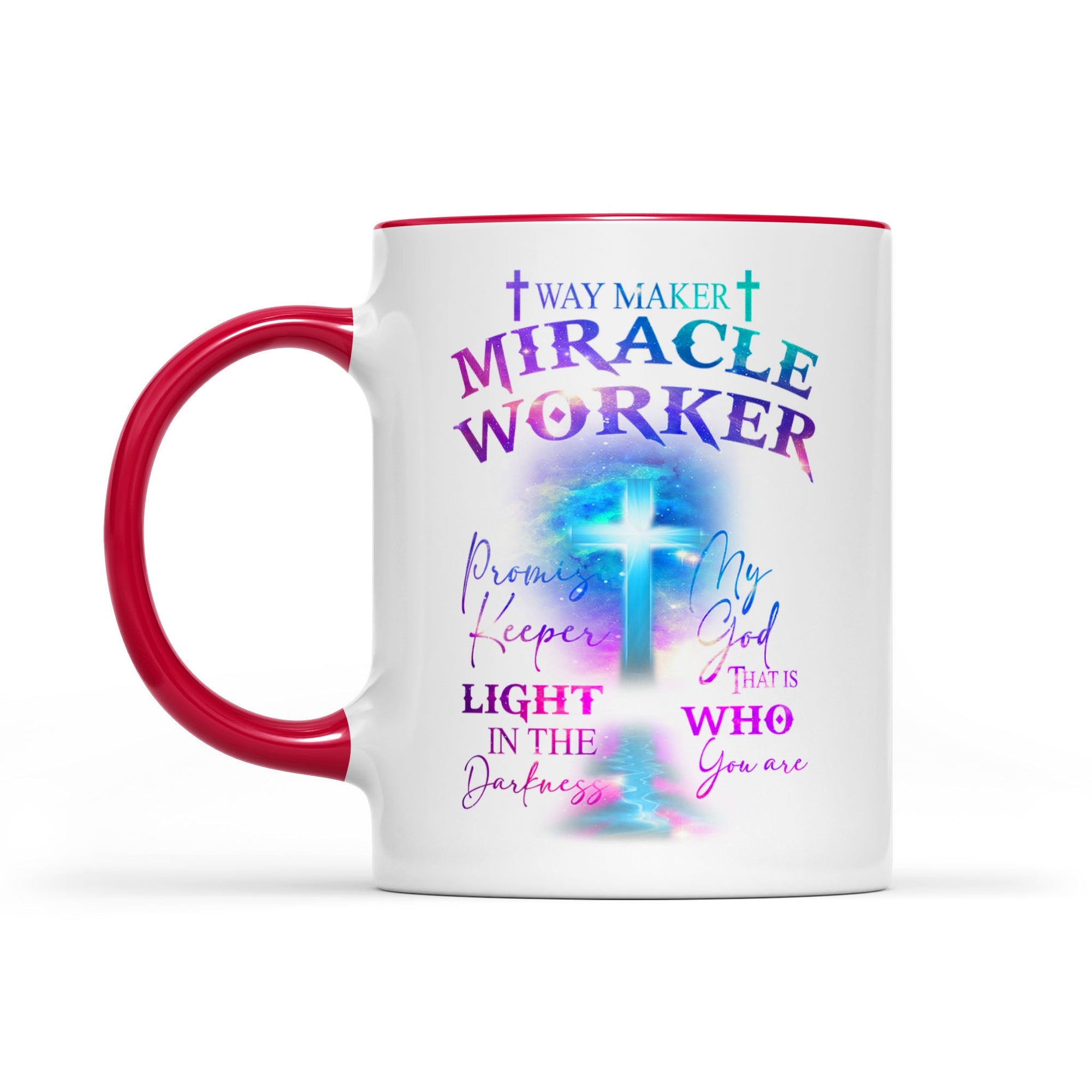 Accent Mug Way Maker Miracle Worker Promise Keeper Light In The Darkness My God That Is Who You Are