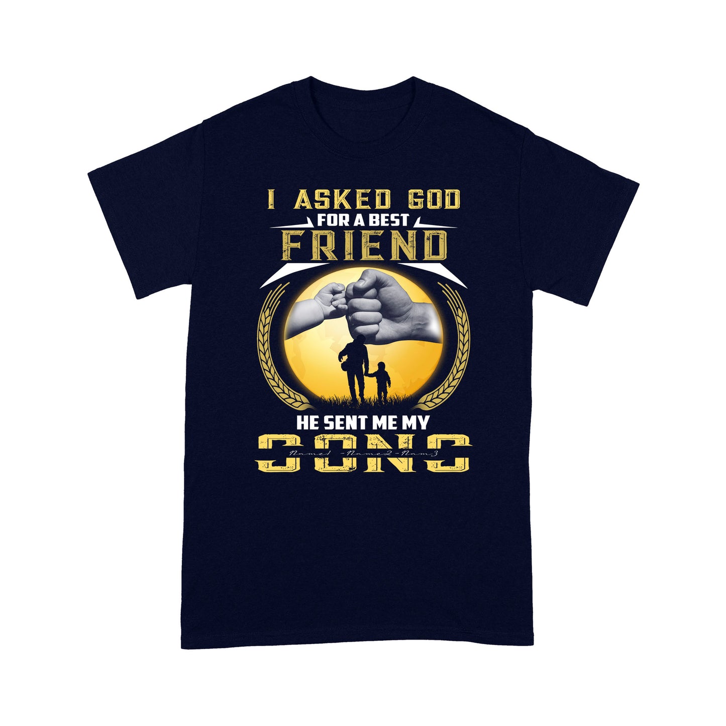 Personalized Father And Sons, I Asked God For  A Better Friend He Sent My Sons - Standard T-Shirt