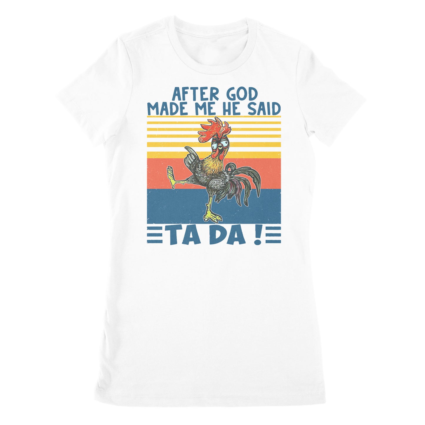 Apter God Made Me He Said Ta Da Funny - Premium Women's T-shirt