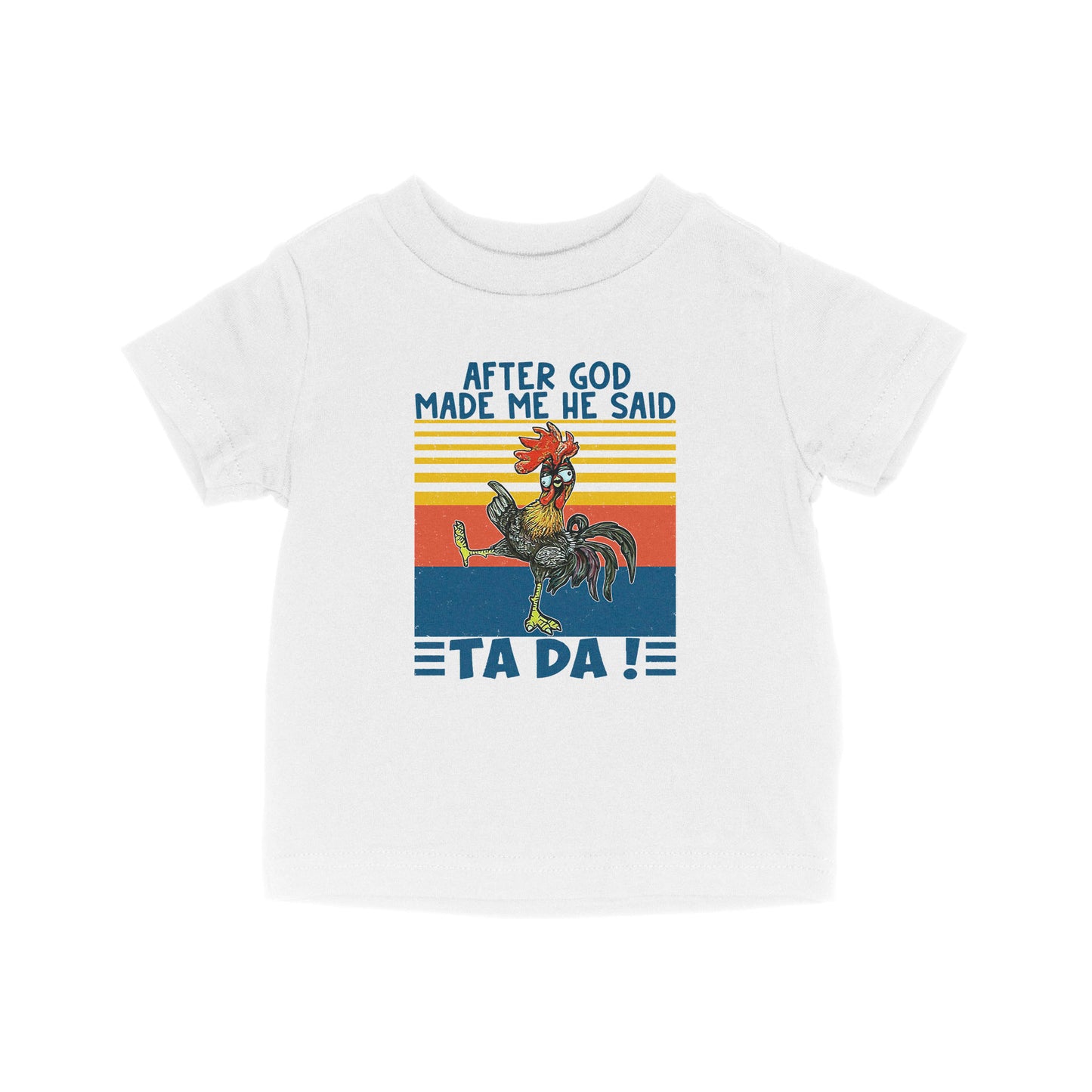 Apter God Made Me He Said Ta Da Funny Baby T-Shirt