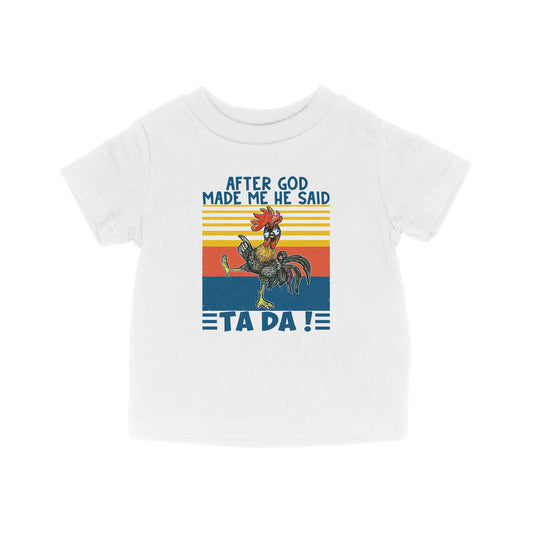 Apter God Made Me He Said Ta Da Funny Baby T-Shirt