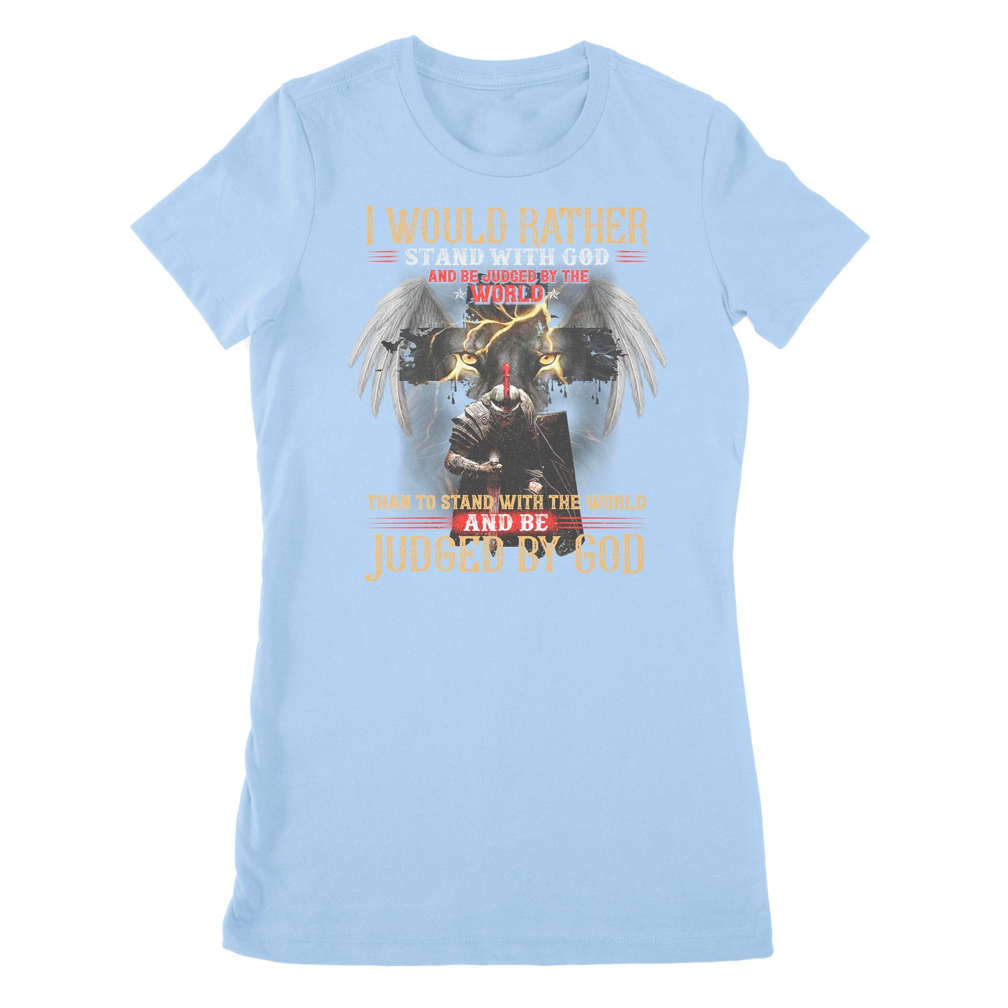 Premium Women's T-shirt - I Would Rather Stand With God And Be Judged By The World Than To Stand With The World And Be Judged By God