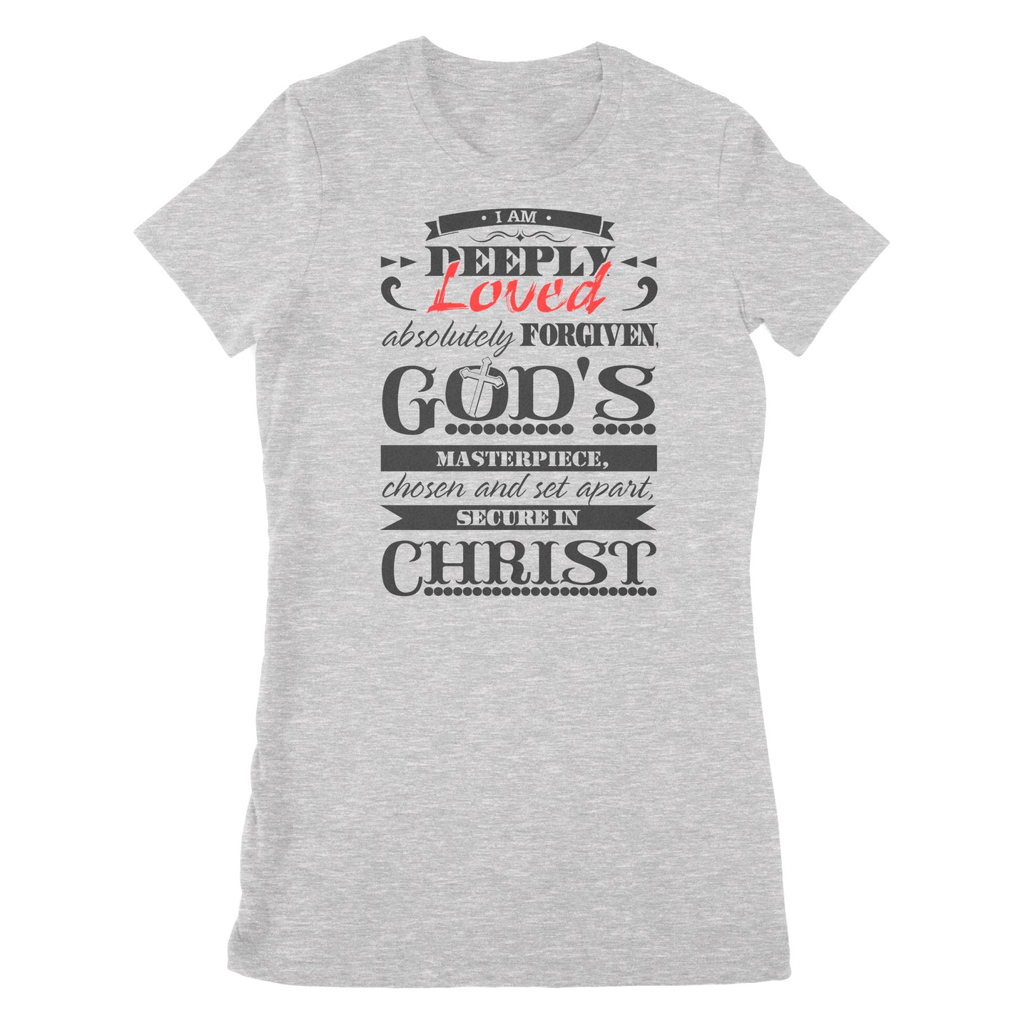 Premium Women's T-shirt - I Am Deeply Loved, Absolutely Forgiven, God's Masterpiece, Chosen and Set Apart, Secure in Christ