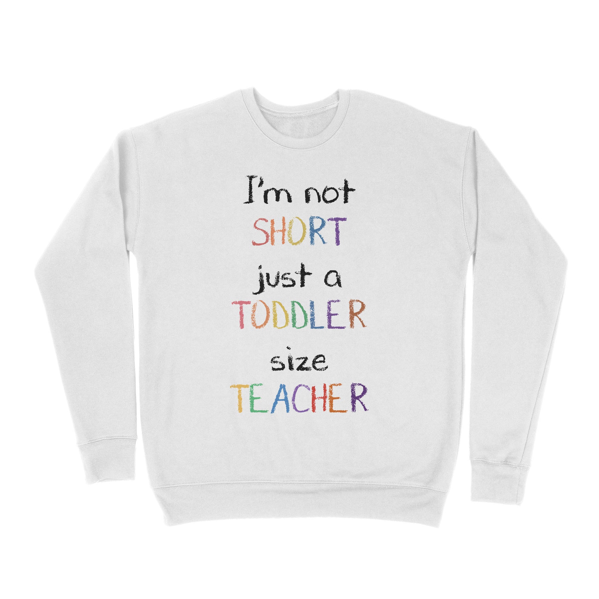 Premium Crew Neck Sweatshirt - I’m Not Short Just A Toddler Size Teacher