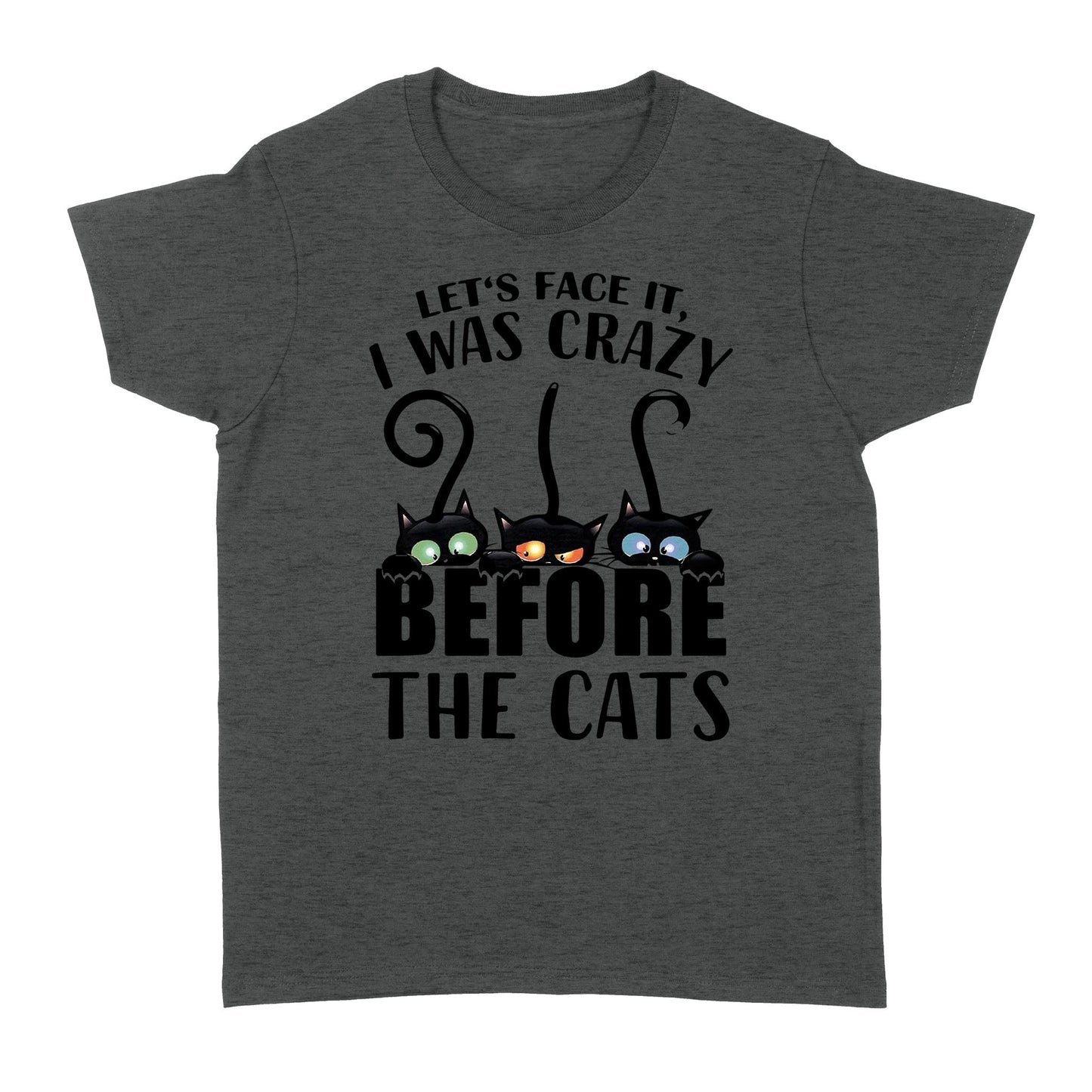 Let's face it i was crazy before the cats Standard Women's T-shirt