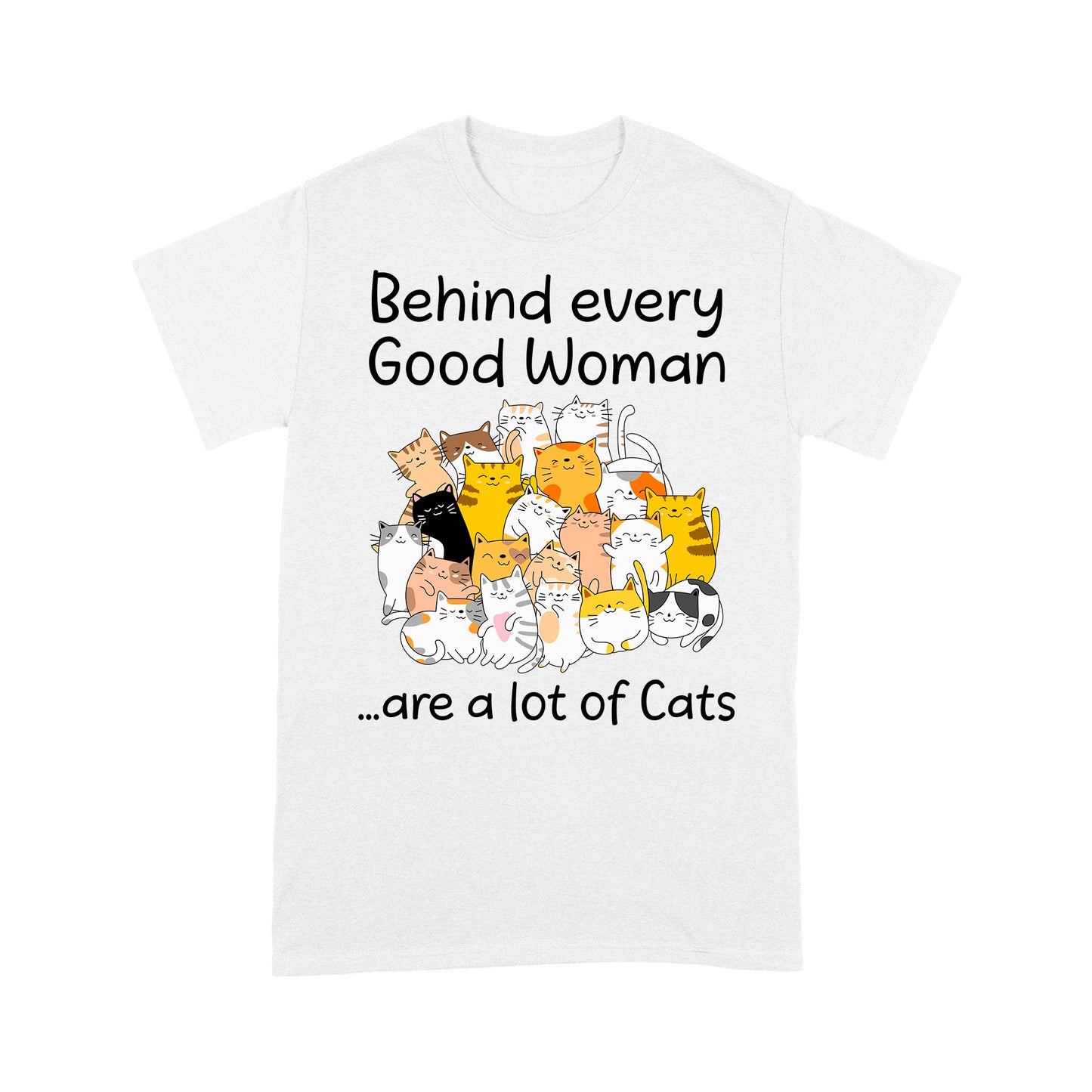 Premium T-shirt - Behind Every Good Woman Are A Lot Of Cats