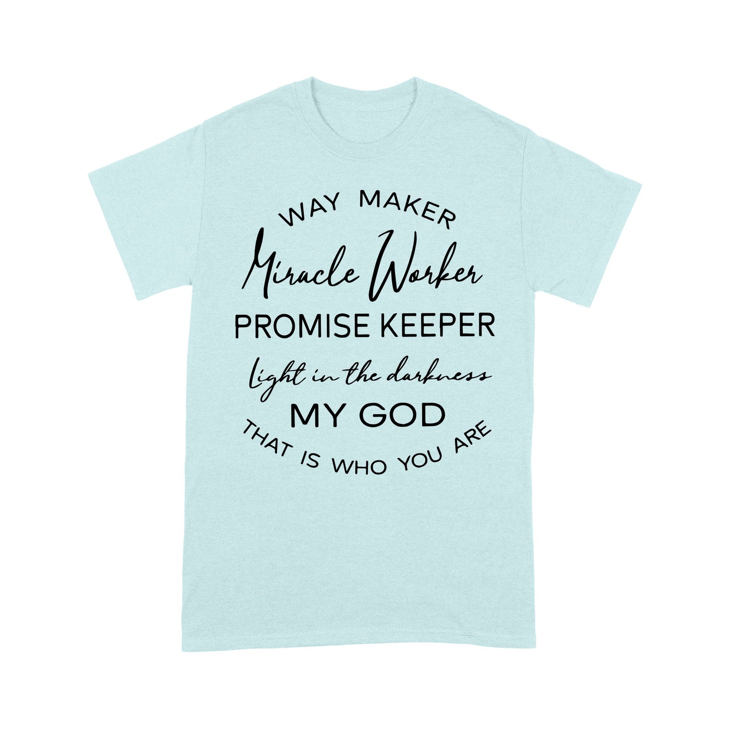 Way Maker Miracle Worker Promise Keeper Light In The Darkness My God That Is Who You Are - Premium T-shirt