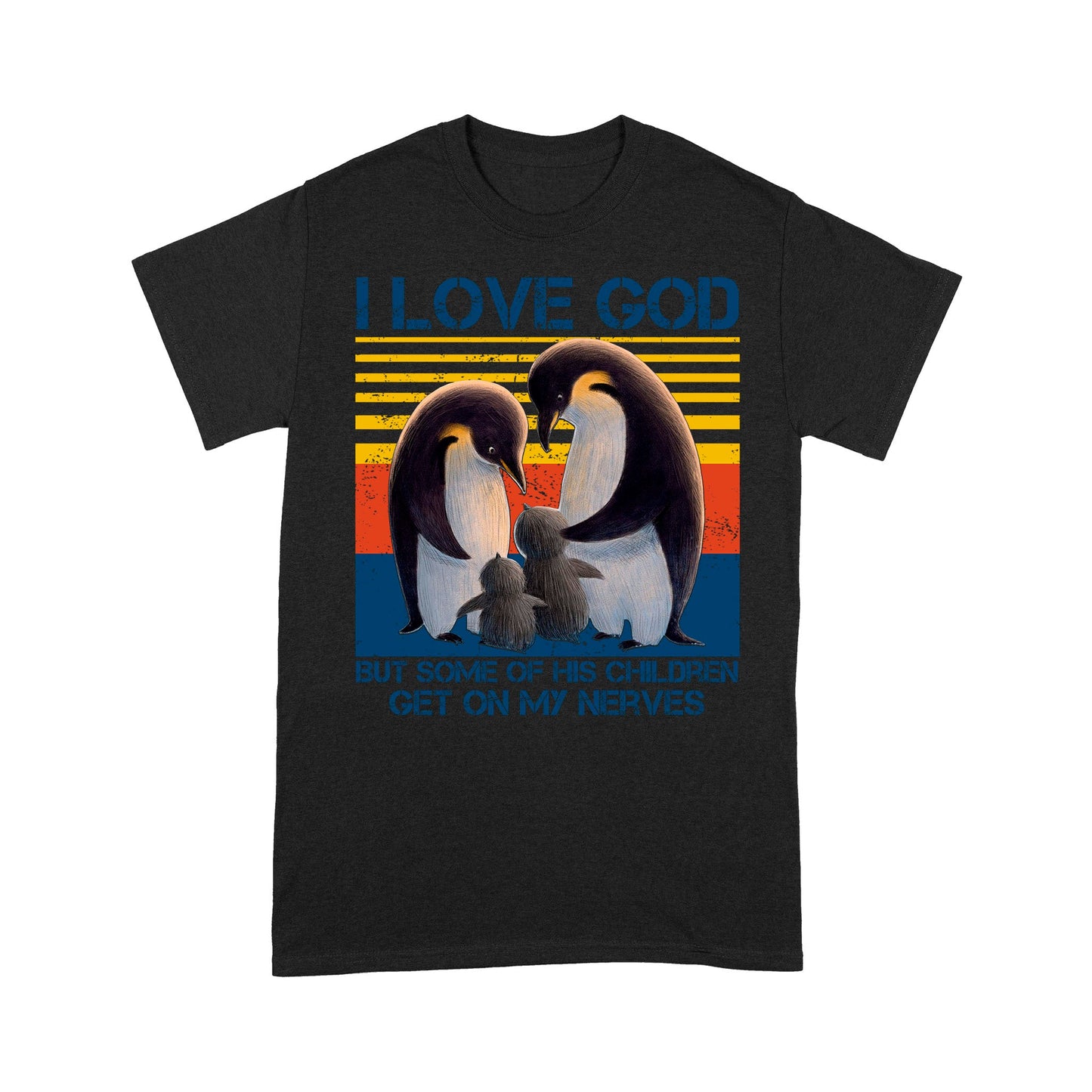 I Love God But Some Of His Children Get On My Nerves Penguins - Standard T-Shirt