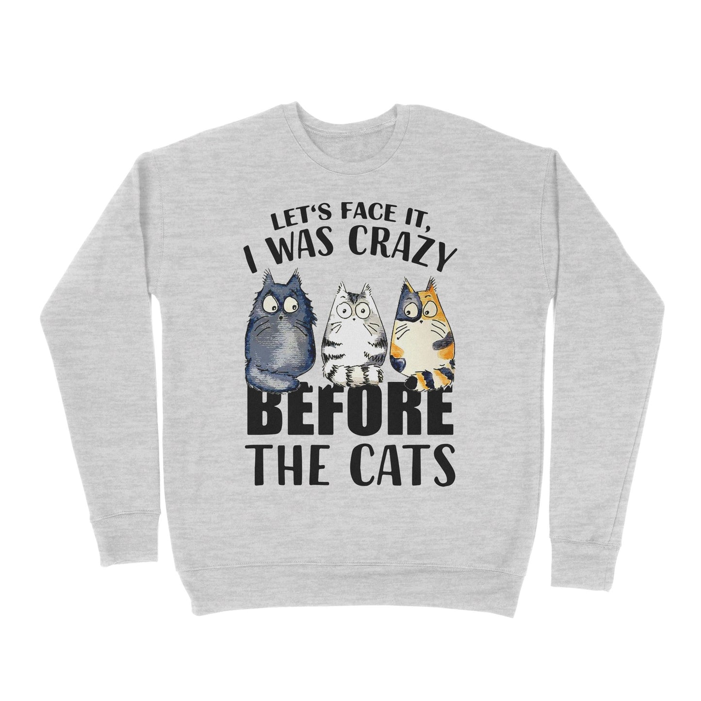 Premium Crew Neck Sweatshirt - Official Let’s Face It I Was Crazy Before The Cat