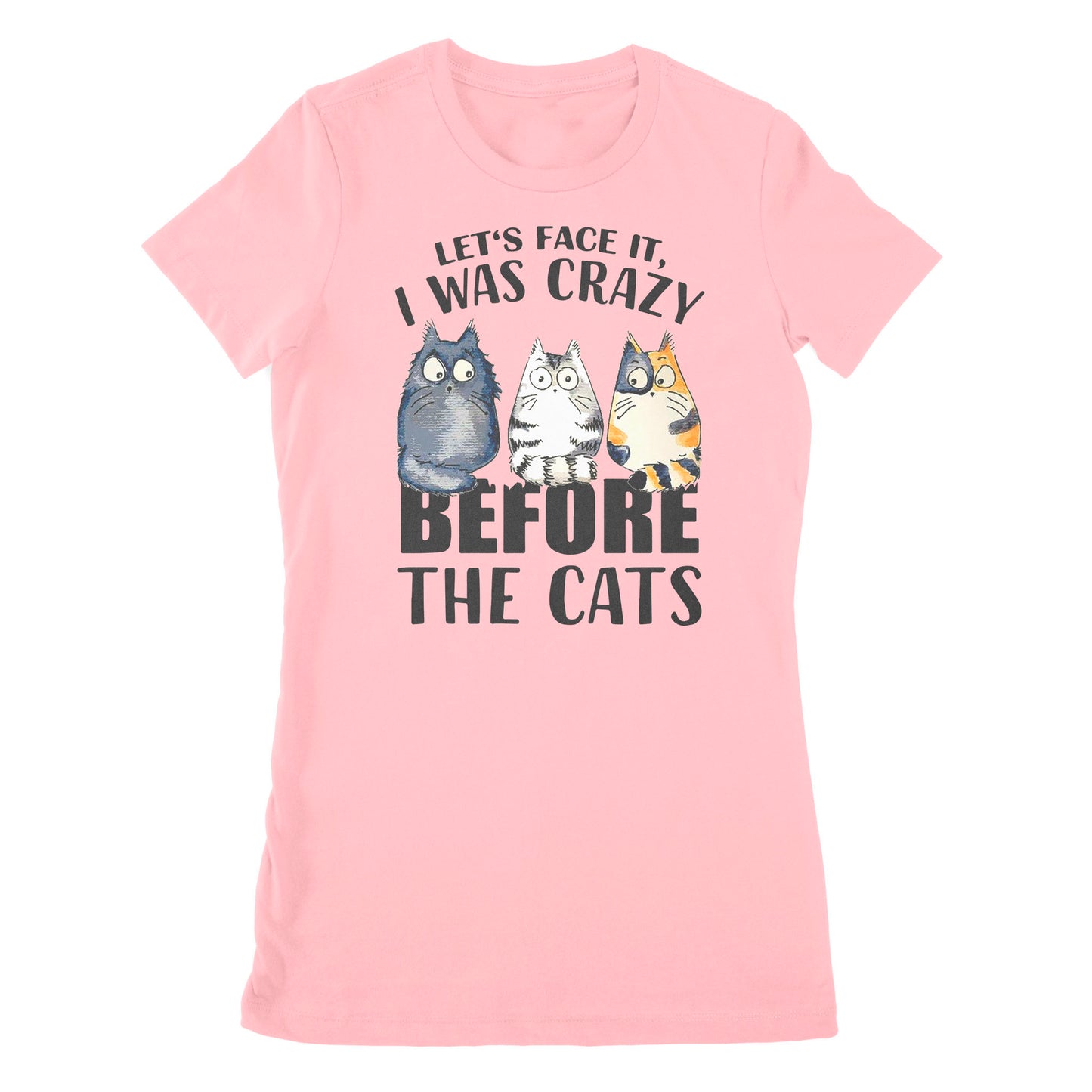 Premium Women's T-shirt - Official Let’s Face It I Was Crazy Before The Cat