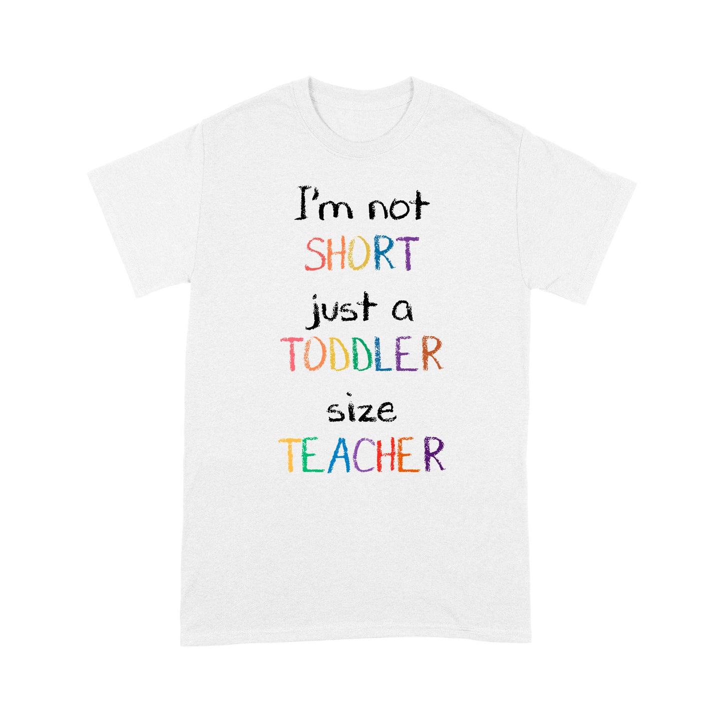 Premium T-shirt - I’m Not Short Just A Toddler Size Teacher