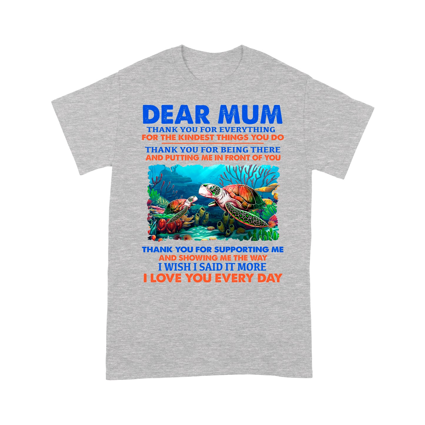 Dear Mum Thank You For Everything, For The Kindest Things You Do, Turtle - Standard T-Shirt