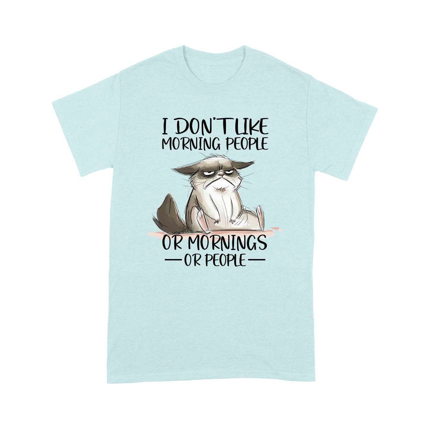 Premium T-shirt - I Don’t Like Morning People Or Mornings Or People Cat