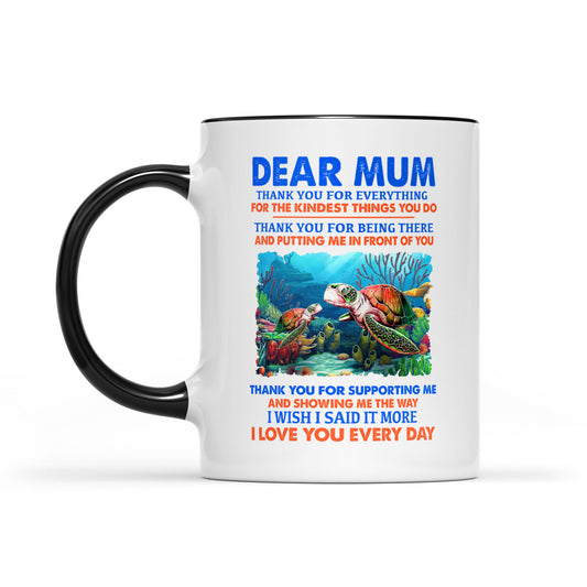 Dear Mum Thank You For Everything, For The Kindest Things You Do, Turtle, Gift For Mom Accent Mug