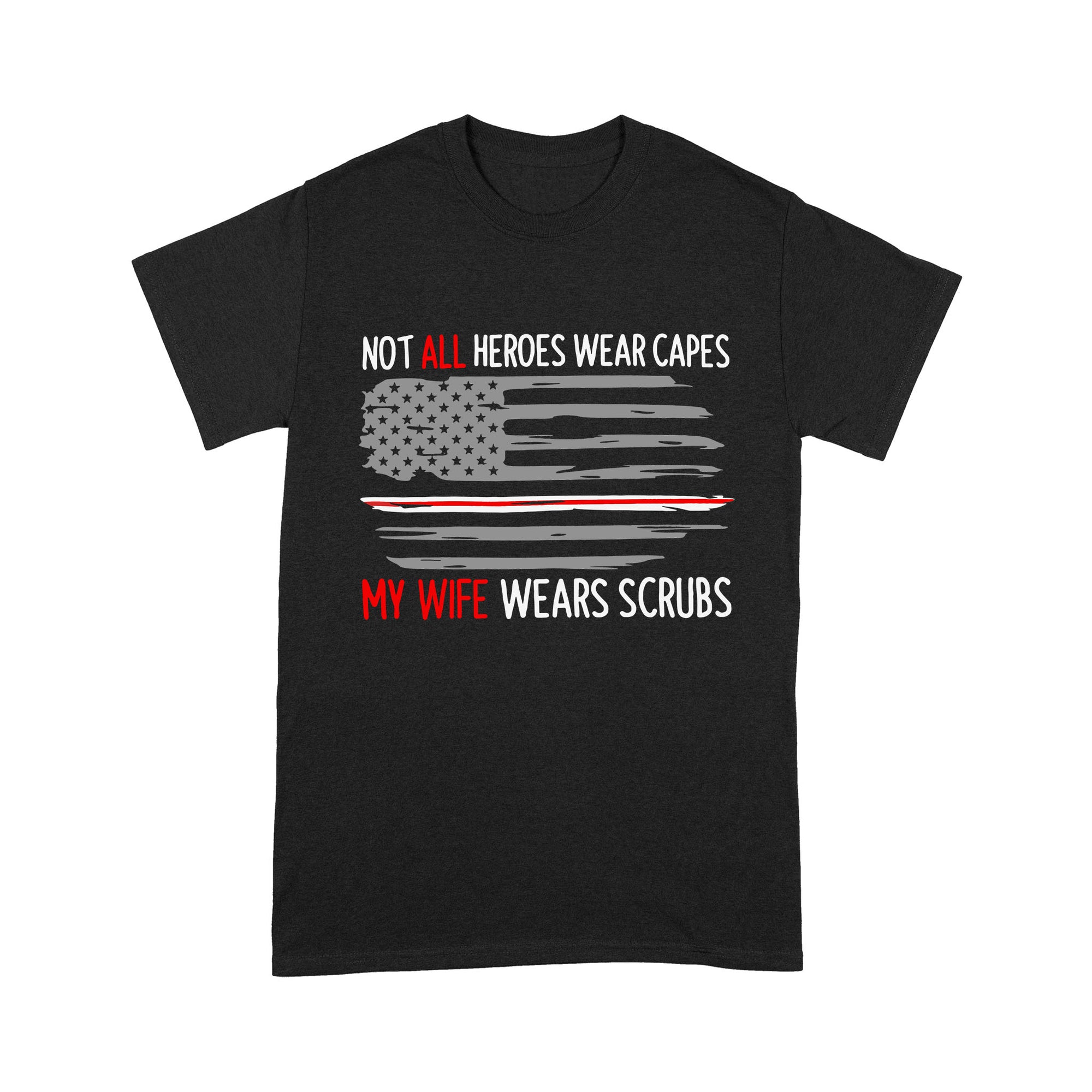 Not All Heroes Wear Capes My Wife Wear Scrubs - Premium T-shirt