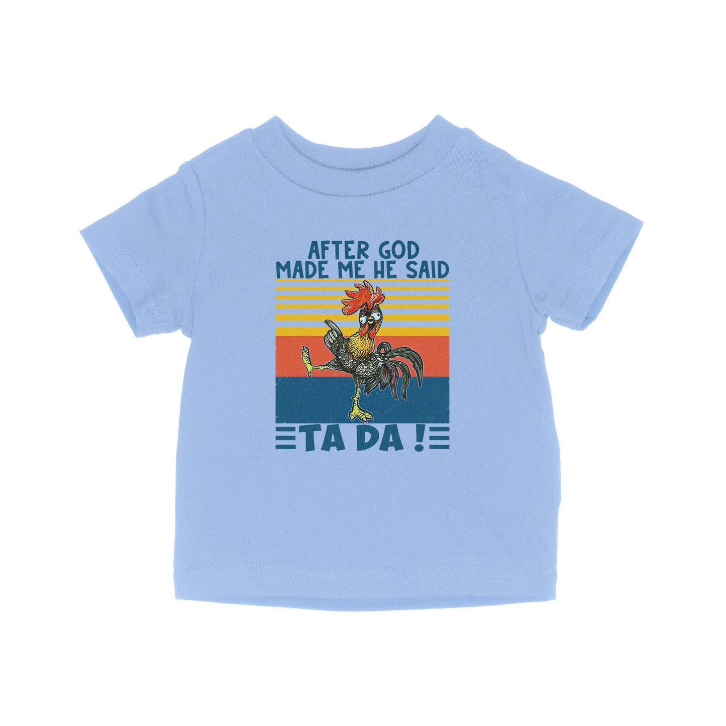 Apter God Made Me He Said Ta Da Funny Baby T-Shirt