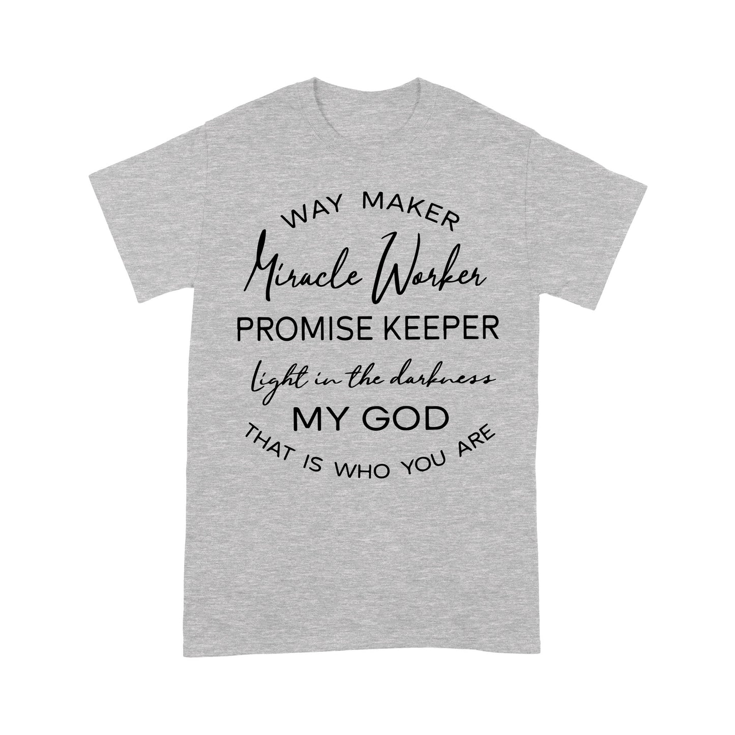 Way Maker Miracle Worker Promise Keeper Light In The Darkness My God That Is Who You Are - Premium T-shirt