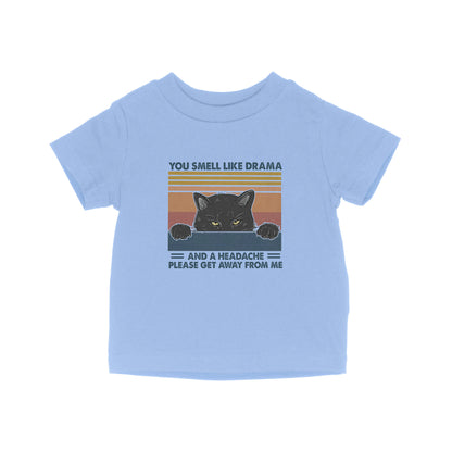 Cat You Smell Like Drama And A Headache Please Get Away From Me - Baby T-Shirt