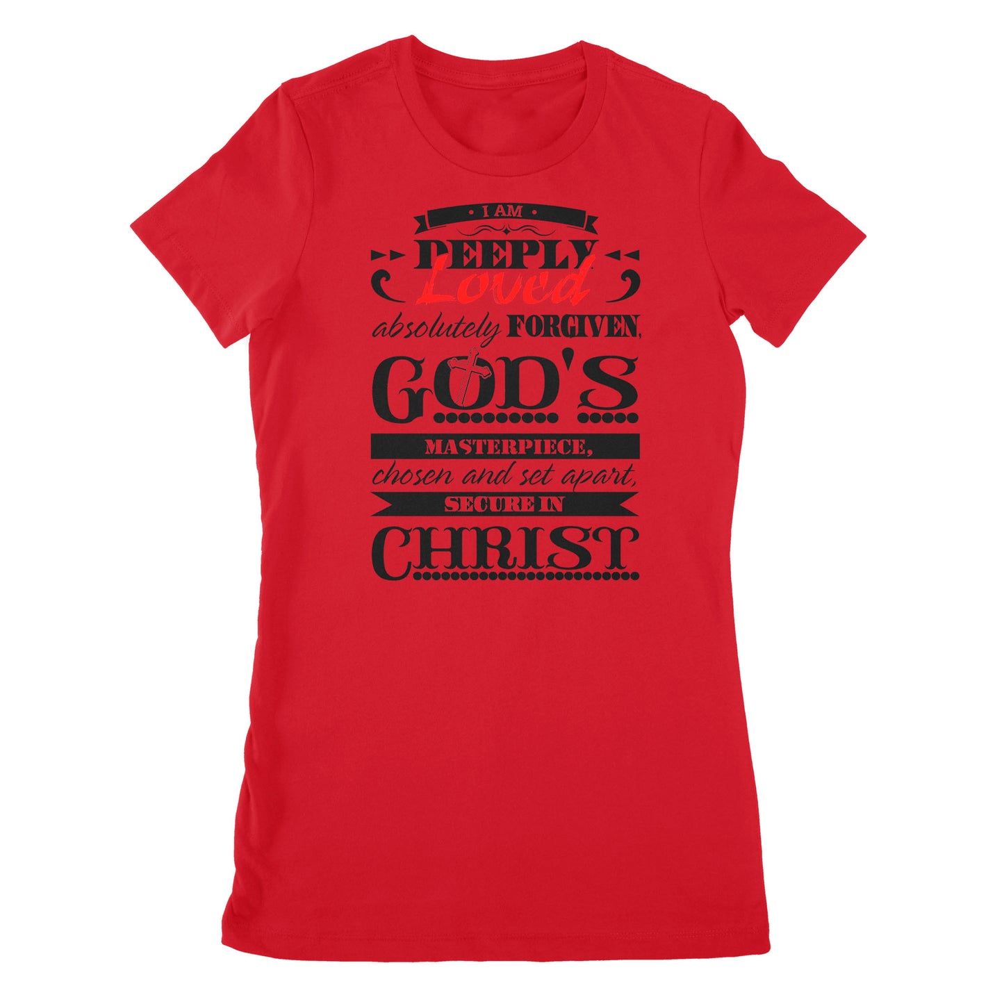 Premium Women's T-shirt - I Am Deeply Loved, Absolutely Forgiven, God's Masterpiece, Chosen and Set Apart, Secure in Christ